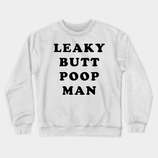 LEAKY BUTT POOP MAN Crewneck Sweatshirt by TheCosmicTradingPost